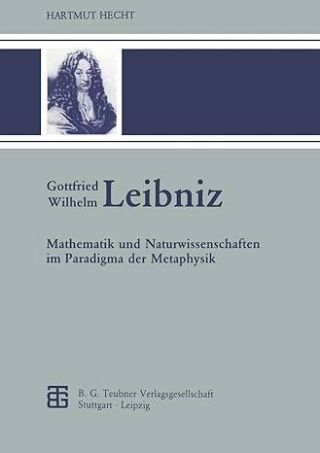 Umschlag Gottfried Wilhelm Leibniz: Mathematik und Naturwissenschaften im Paradigma der Metaphysik